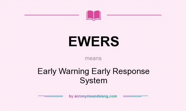 What does EWERS mean? It stands for Early Warning Early Response System
