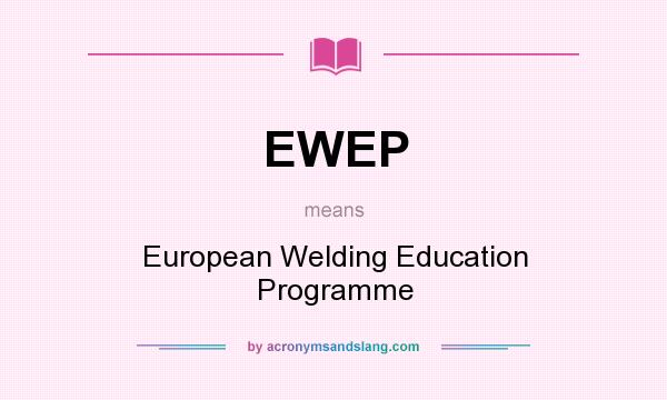 What does EWEP mean? It stands for European Welding Education Programme