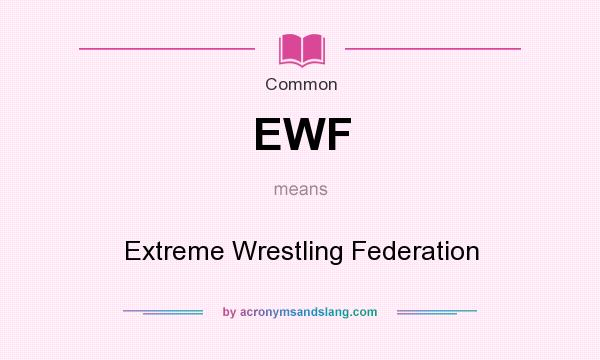 What does EWF mean? It stands for Extreme Wrestling Federation