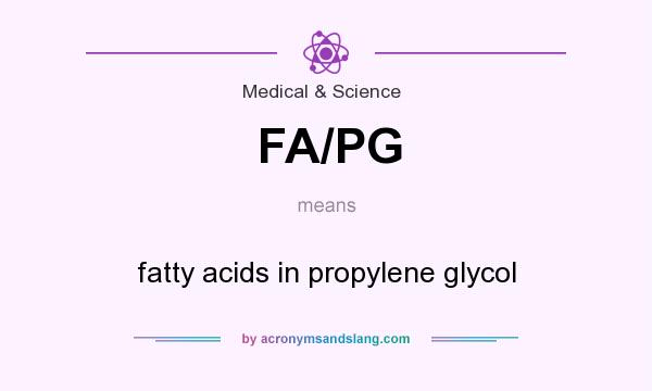 What does FA/PG mean? It stands for fatty acids in propylene glycol