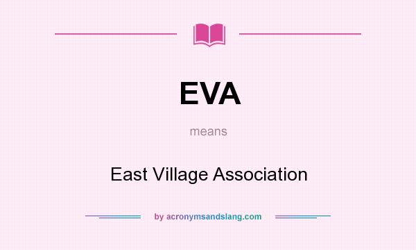 What does EVA mean? It stands for East Village Association