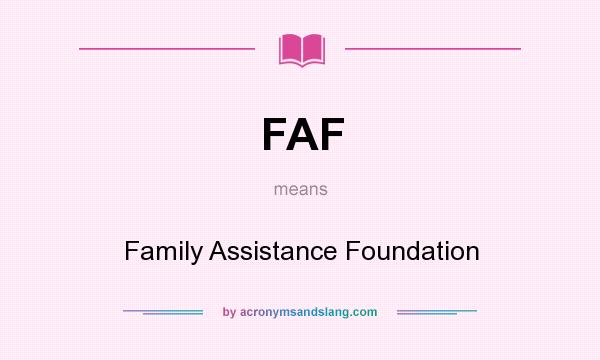 What does FAF mean? It stands for Family Assistance Foundation