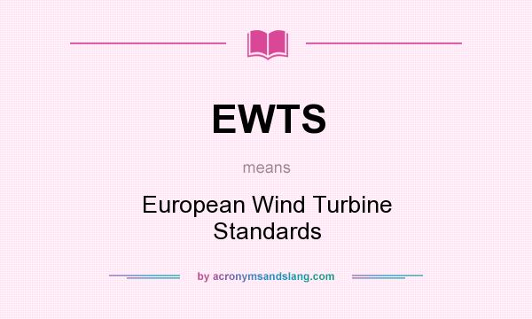 What does EWTS mean? It stands for European Wind Turbine Standards