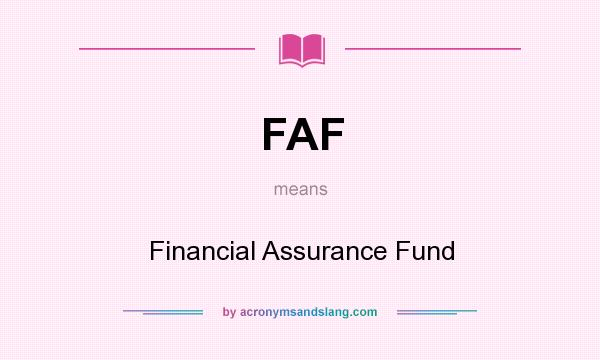 What does FAF mean? It stands for Financial Assurance Fund