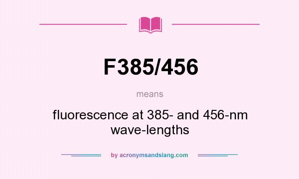 What does F385/456 mean? It stands for fluorescence at 385- and 456-nm wave-lengths
