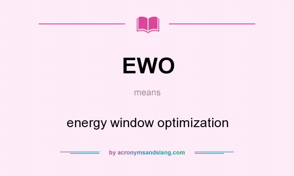 What does EWO mean? It stands for energy window optimization