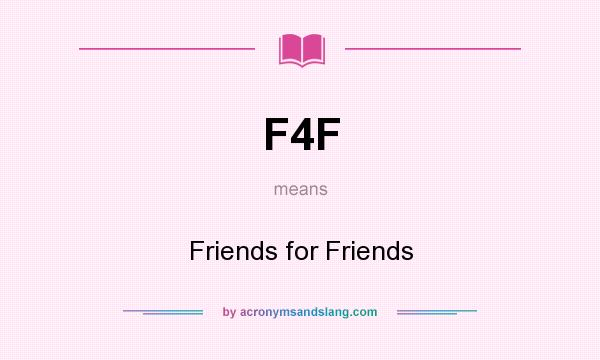 What does F4F mean? It stands for Friends for Friends