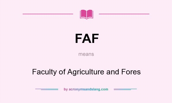 What does FAF mean? It stands for Faculty of Agriculture and Fores