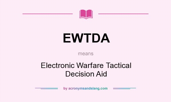What does EWTDA mean? It stands for Electronic Warfare Tactical Decision Aid