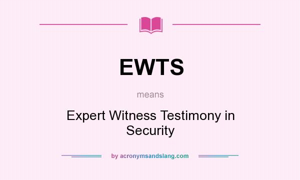What does EWTS mean? It stands for Expert Witness Testimony in Security