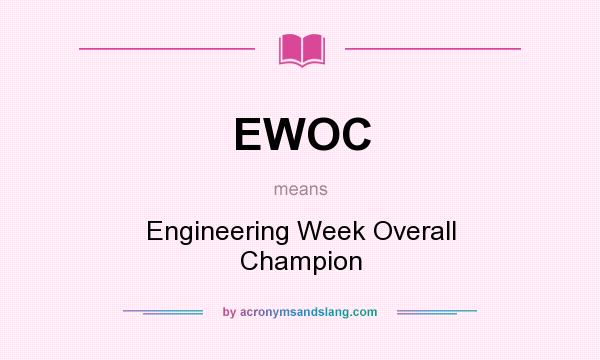 What does EWOC mean? It stands for Engineering Week Overall Champion