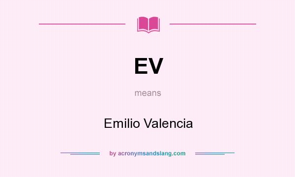What does EV mean? It stands for Emilio Valencia