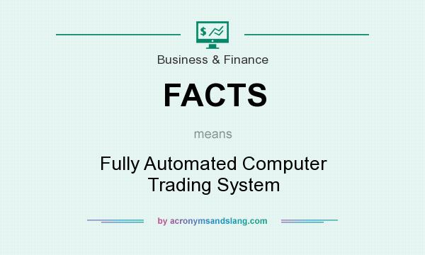 What does FACTS mean? It stands for Fully Automated Computer Trading System