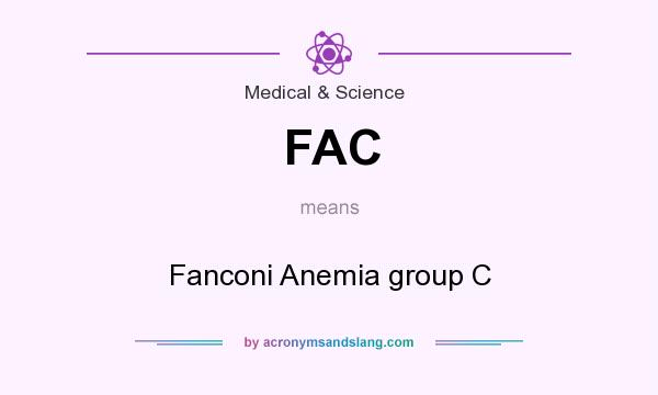 What does FAC mean? It stands for Fanconi Anemia group C