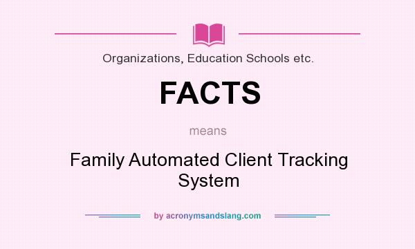 What does FACTS mean? It stands for Family Automated Client Tracking System