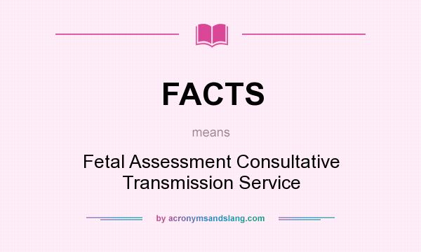 What does FACTS mean? It stands for Fetal Assessment Consultative Transmission Service