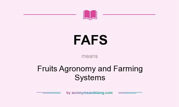 What does FAFS mean? It stands for Fruits Agronomy and Farming Systems