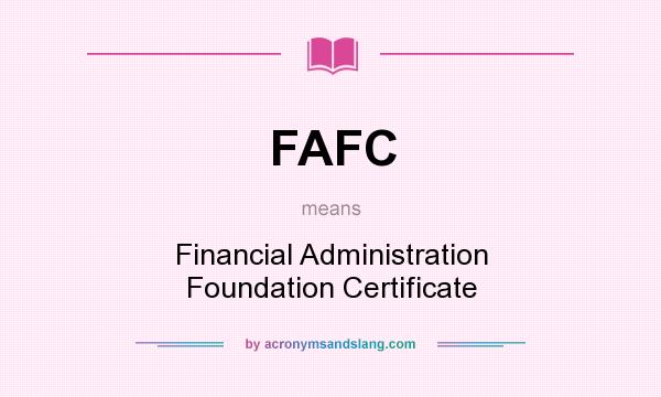 What does FAFC mean? It stands for Financial Administration Foundation Certificate