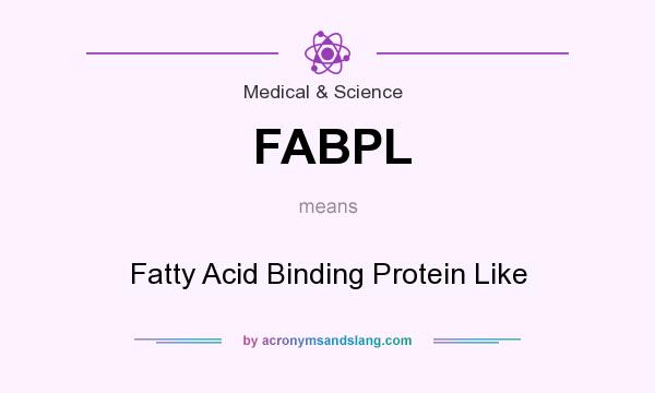 What does FABPL mean? It stands for Fatty Acid Binding Protein Like