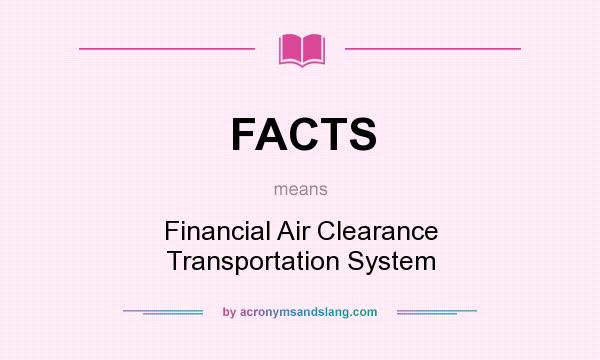 What does FACTS mean? It stands for Financial Air Clearance Transportation System