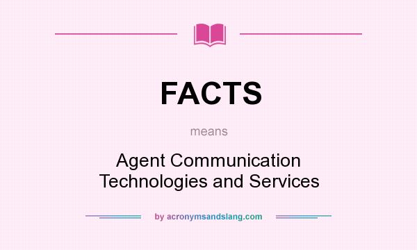 What does FACTS mean? It stands for Agent Communication Technologies and Services