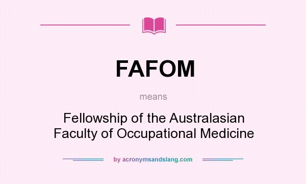 What does FAFOM mean? It stands for Fellowship of the Australasian Faculty of Occupational Medicine