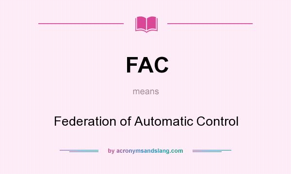 What does FAC mean? It stands for Federation of Automatic Control