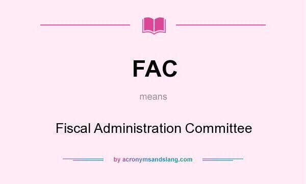What does FAC mean? It stands for Fiscal Administration Committee