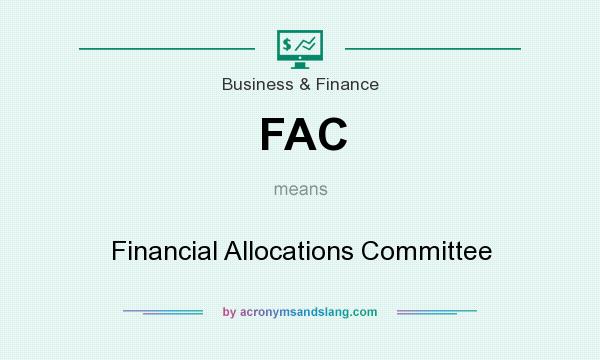 What does FAC mean? It stands for Financial Allocations Committee