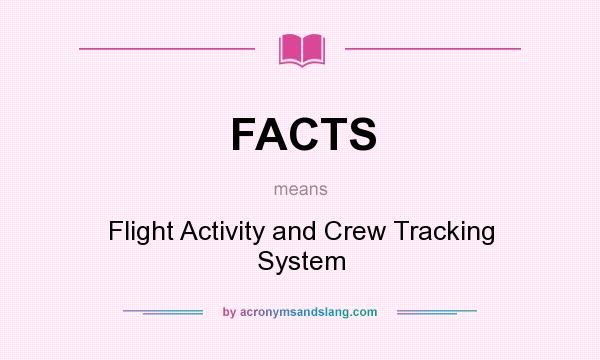 What does FACTS mean? It stands for Flight Activity and Crew Tracking System