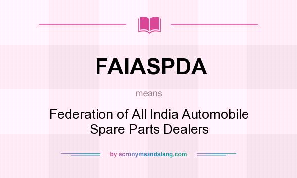 What does FAIASPDA mean? It stands for Federation of All India Automobile Spare Parts Dealers