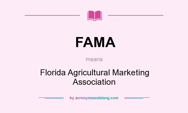 What does FAMA mean? It stands for Florida Agricultural Marketing Association
