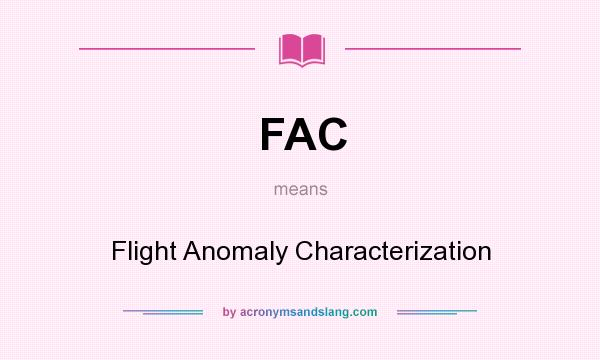 What does FAC mean? It stands for Flight Anomaly Characterization
