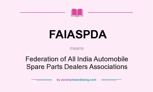 What does FAIASPDA mean? It stands for Federation of All India Automobile Spare Parts Dealers Associations