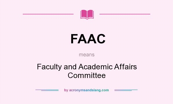 What does FAAC mean? It stands for Faculty and Academic Affairs Committee