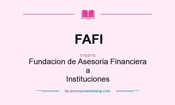 What does FAFI mean? It stands for Fundacion de Asesoria Financiera a Instituciones