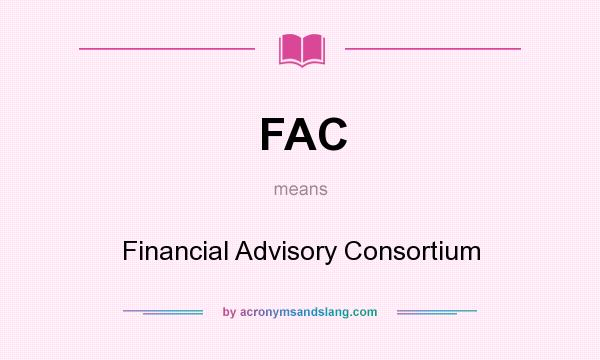 What does FAC mean? It stands for Financial Advisory Consortium