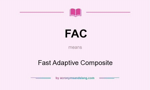 What does FAC mean? It stands for Fast Adaptive Composite