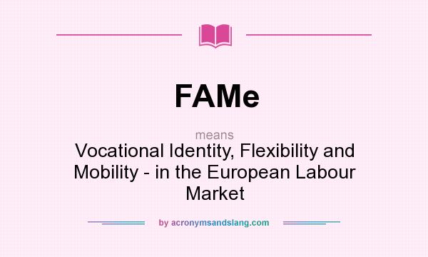 What does FAMe mean? It stands for Vocational Identity, Flexibility and Mobility - in the European Labour Market