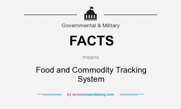What does FACTS mean? It stands for Food and Commodity Tracking System