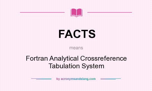 What does FACTS mean? It stands for Fortran Analytical Crossreference Tabulation System
