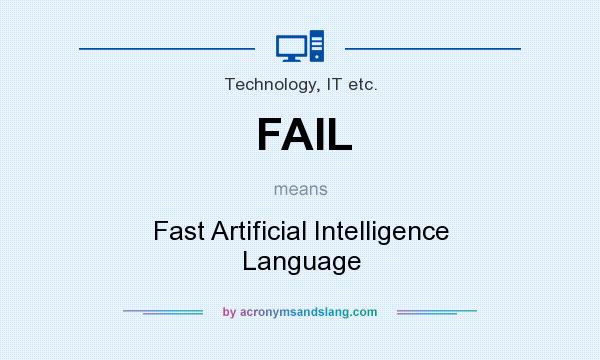 What does FAIL mean? It stands for Fast Artificial Intelligence Language