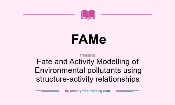 What does FAMe mean? It stands for Fate and Activity Modelling of Environmental pollutants using structure-activity relationships
