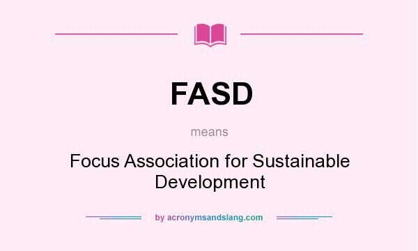 What does FASD mean? It stands for Focus Association for Sustainable Development