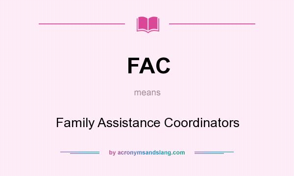 What does FAC mean? It stands for Family Assistance Coordinators