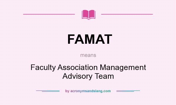 What does FAMAT mean? It stands for Faculty Association Management Advisory Team