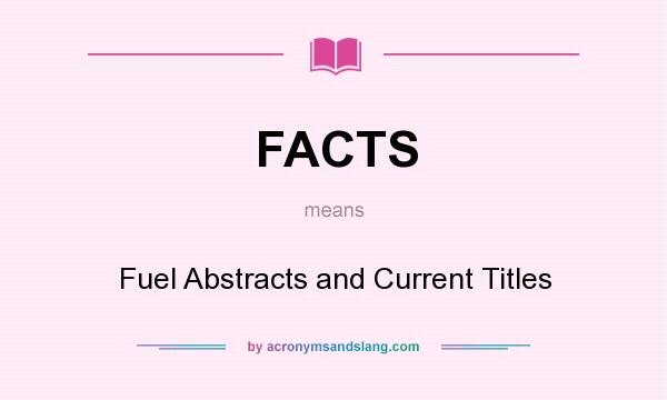 What does FACTS mean? It stands for Fuel Abstracts and Current Titles