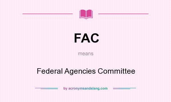 What does FAC mean? It stands for Federal Agencies Committee