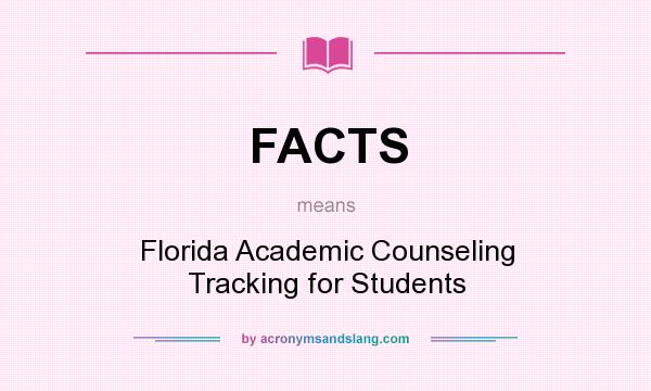 What does FACTS mean? It stands for Florida Academic Counseling Tracking for Students