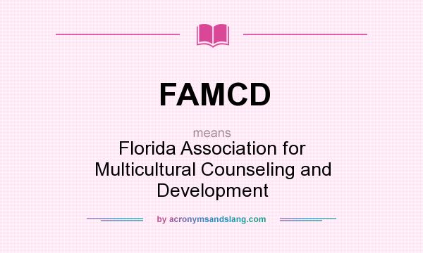 What does FAMCD mean? It stands for Florida Association for Multicultural Counseling and Development